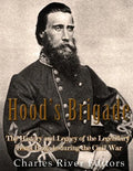 Hood's Brigade: The History and Legacy of the Legendary Texas Brigade during the Civil War - Paperback