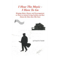 I Hear the Music-I Have to Go: Bringing Music, Humor, and Encouragement to Those in Assisted Living Facilities and Rest Homes for More Than Fifty Yea - Hardcover
