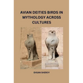 Avian Deities: Birds in Mythology Across Cultures - Paperback