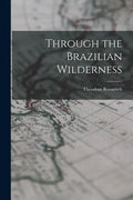 Through the Brazilian Wilderness - Paperback