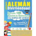 Aprender Alemán Divirtiéndose! - Para Principiantes: Fácil a Intermedio - Estudia 100 Temáticas Esenciales Con Sopas de Letras - Vol.1 - Paperback