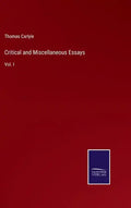 Critical and Miscellaneous Essays: Vol. I - Hardcover