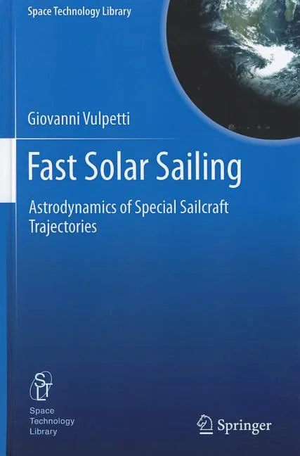 Fast Solar Sailing: Astrodynamics of Special Sailcraft Trajectories - Hardcover