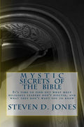 Mystic Secrets Of The Bible: It's time to find out what most religious leaders don't discuss, and what they don't want you to know - Paperback