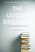 The Ulysses Delusion: Rethinking Standards of Literary Merit - Hardcover