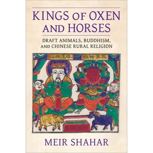 Kings of Oxen and Horses: Draft Animals, Buddhism, and Chinese Rural Religion - Paperback