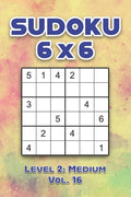 Sudoku 6 x 6 Level 2: Medium Vol. 16: Play Sudoku 6x6 Grid With Solutions Medium Level Volumes 1-40 Sudoku Cross Sums Variation Travel Paper Logic Gam - Paperback