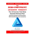 The Zero-Footprint Lockdown Workout: The 10 Exercise Total-Body Essential Workout Plan to Exercise Anywhere and Everywhere With Scientifically Proven - Paperback