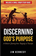 Discerning God's Purpose: A Father's Journey from Tragedy to Triumph - Paperback