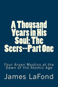A Thousand Years in His Soul: The Seers--Part One: Four Aryan Mystics at the Dawn of the Atomic Age - Paperback