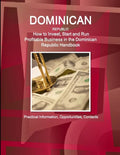 Dominican Republic: How to Invest, Start and Run Profitable Business in the Dominican Republic Handbook - Practical Information, Opportunities, Contac - Paperback