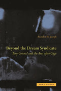 Beyond the Dream Syndicate: Tony Conrad and the Arts After Cage - Hardcover