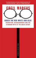 Under the Red White and Blue: Patriotism, Disenchantment and the Stubborn Myth of the Great Gatsby - Paperback