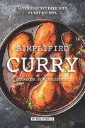 Simplified Curry Cookbook for Beginners: Super Easy yet Delicious Curry Recipes - Paperback