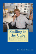 Smiling In the Cube: 5 Lessons To Help You Survive and Thrive in Cube Land and In Life - Paperback