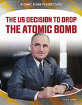 Us Decision to Drop Atomic Bomb - Library Binding
