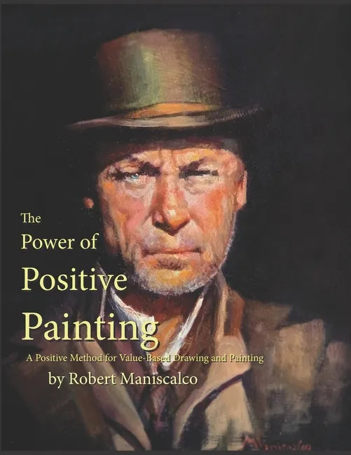 The Power of Positive Painting: A Positive, Value-based System of Drawing and Painting - Paperback