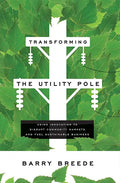 Transforming the Utility Pole: Using Innovation to Disrupt Commodity Markets and Fuel Sustainable Business - Paperback