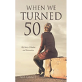 When We Turned 50: My Story of Resolve and Restoration - Paperback