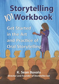 The Storytelling 101 Workbook: Get Started in the Art and Practice of Oral Storytelling - Paperback