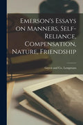 Emerson's Essays on Manners, Self-Reliance, Compensation, Nature, Friendship - Paperback