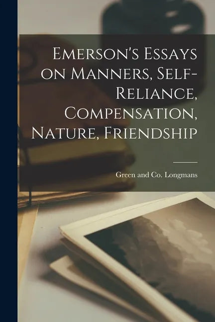 Emerson's Essays on Manners, Self-Reliance, Compensation, Nature, Friendship - Paperback