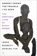 Nobody Knows the Trouble I've Seen: The Emotional Lives of Black Women - Hardcover