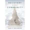 Recovery without Community: One Man's Battle and His Five-Step Recovery Plan - Paperback