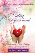 Putty In Your Hand: How To Understand, Attract & Keep Your Man - Intimate Love Letters From A Man's Open Heart - Paperback