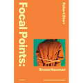 Focal Points: Bruce Nauman - Hardcover