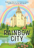 Rainbow City: Exploring what we won't find (or miss!) in Heaven or on the new Earth - Paperback