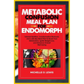Metabolic Confusion Meal Plan for Endomorph: Tailored Nutrition, Transformative Workouts, and a 28-day Meal Plan to Boost Your Metabolism, Ignite Weig - Paperback