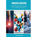 DMSO Book: A Beginner's Overview on its Use Cases for Inflammatory Conditions, with a Potential 6-Step Plan - Paperback
