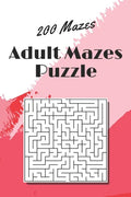 Adult Mazes Puzzle: 200 Mazes - Giant Maze Book Puzzlers for Adults - Paperback