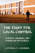 The Fight for Local Control: Schools, Suburbs, and American Democracy - Hardcover
