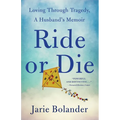 Ride or Die: Loving Through Tragedy, a Husband's Memoir - Paperback