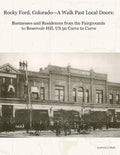 Rocky Ford, Colorado--A Walk Past Local Doors: Businesses and Residences from the Fairgrounds to Reservoir Hill, Us 50 Curve to Curve - Paperback
