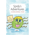 Spidy's Adventures: Overcoming Fear - Paperback