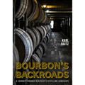 Bourbon's Backroads: A Journey Through Kentucky's Distilling Landscape - Paperback