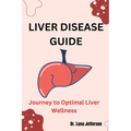 Liver Disease Guide: Journey to Optimal Liver Wellness - Paperback