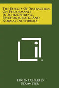 The Effects of Distraction on Performance in Schizophrenic, Psychoneurotic, and Normal Individuals - Paperback