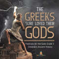 The Greeks Sure Loved Their Gods Festivals for the Gods Grade 5 Children's Ancient History - Paperback
