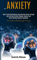Anxiety: How to Stop Overthinking and Overcome Stress Through Nlp, Cbt and Critical Thinking. Rewire Your Brain Reaching Mental - Paperback