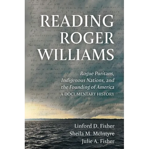 Reading Roger Williams: Rogue Puritans, Indigenous Nations, and the Founding of America-a Documentary History - Hardcover