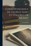 Correspondance de George Sand et D'Alfred de Musset - Paperback