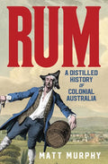 Rum: A Distilled History of Colonial Australia - Paperback