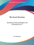 The Secret Doctrine: Synthesis of Science, Religion and Philosophy Part 3 - Paperback