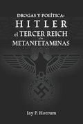 Hitler, el Tercer Reich, y las Metanfetaminas: Drogas y política - Paperback
