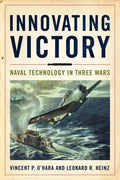 Innovating Victory: Naval Technology in Three Wars - Hardcover