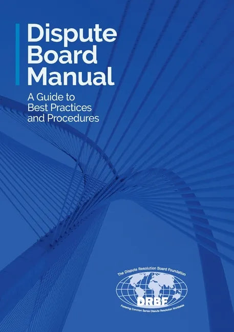 Dispute Board Manual: A Guide to Best Practices and Procedures - Paperback